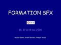 FORMATION SFX 16, 17 & 19 mai 2006 Myriam Bastin, André Meunier, Philippe Mottet.