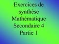 Exercices de synthèse Mathématique Secondaire 4 Partie 1.
