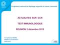 ACTUALITES SUR CCR TEST IMMUNOLOGIQUE REUNION 3 décembre 2015 1 Dr Catherine MOREL Médecin coordinateur ADECA 54 Programme national de dépistage organisé.