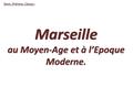 Nom, Prénom, Classe : Marseille au Moyen-Age et à l’Epoque Moderne.