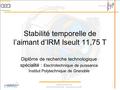 Stephane Bermond CEA/IRFU/SACM/LEAS - Présentation de DRT 1 Stabilité temporelle de l’aimant d’IRM Iseult 11,75 T Diplôme de recherche technologique spécialité.