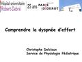 Comprendre la dyspnée d’effort Christophe Delclaux Service de Physiologie Pédiatrique.