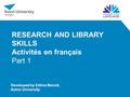 RESEARCH AND LIBRARY SKILLS Activités en français Part 1 Developed by Céline Benoit, Aston University.