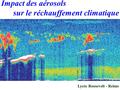 Impact des aérosols sur le réchauffement climatique Atelier Espace et Environnement Lycée Roosevelt - Reims.