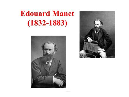 Edouard Manet (1832-1883). Edouard Manet Édouard Manet est né à Paris en 1832. Issu d'une famille bourgeoise, son rêve était un métier dans la marine,