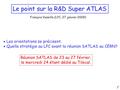 Le point sur la R&D Super ATLAS François Vazeille (LPC, 27 janvier 2009)  Les orientations se précisent.  Quelle stratégie au LPC avant la réunion SATLAS.