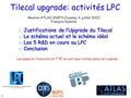 Tilecal upgrade: activités LPC Réunion ATLAS-IN2P3 (Jussieu, 6 juillet 2011) François Vazeille □ Justifications de l’Upgrade du Tilecal □ Le schéma actuel.