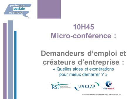 10H45 Micro-conférence : Demandeurs d’emploi et créateurs d’entreprise : « Quelles aides et exonérations pour mieux démarrer ? » Salon des Entrepreneurs.