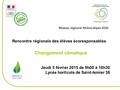 Réseau régional Rhône-Alpes EDD Rencontre régionale des élèves écoresponsables Changement climatique Jeudi 5 février 2015 de 9h00 à 16h30 Lycée horticole.