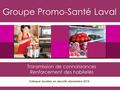 Groupe Promo-Santé Laval Transmission de connaissances Renforcement des habiletés Colloque lavallois en sécurité alimentaire 2015.