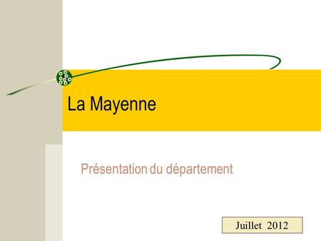 La Mayenne Présentation du département Juillet 2012.