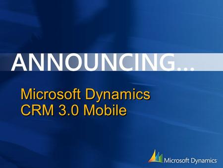 Microsoft Dynamics CRM 3.0 Mobile. Microsoft Dynamics CRM Mobile 3.0 La version Française de Microsoft CRM Mobile est enfin disponible ! Retrouvez également.
