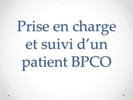 Prise en charge et suivi d’un patient BPCO. Définition BPCO : VEMS/CV < 70% Bronchite chronique : toux chronique productive, au moins 3 mois par an depuis.