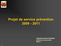 1 Projet de service prévention 2009 - 2011 Capitaine David GOUZOU Chef du service prévention SDIS 47.