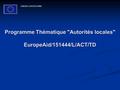 Programme Thématique Autorités locales EuropeAid/151444/L/ACT/TD Programme Thématique Autorités locales EuropeAid/151444/L/ACT/TD UNION EUROPEENNE.