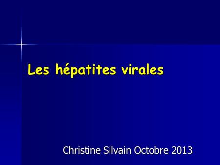 Les hépatites virales Christine Silvain Octobre 2013.