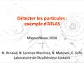 Masterclasses 2014 N. Arnaud, N. Lorenzo-Martinez, N. Makovec, E. Scifo Laboratoire de l’Accélérateur Linéaire.