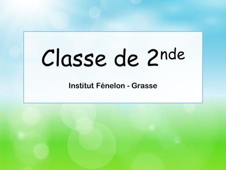 Classe de 2 nde Institut Fénelon - Grasse. Après la troisième2 nde générale et technologique Fiche de liaison.