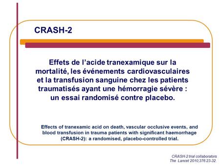 CRASH-2 Effets de l’acide tranexamique sur la mortalité, les événements cardiovasculaires et la transfusion sanguine chez les patients traumatisés ayant.