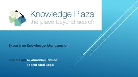 Exposé en Knowledge Management Préparé par Lô Ahmadou Lamine Rachid Abdi Sagal.