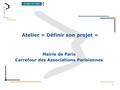 Atelier « Définir son projet » Mairie de Paris Carrefour des Associations Parisiennes 1.