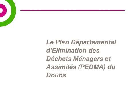 Le Plan Départemental d’Elimination des Déchets Ménagers et Assimilés (PEDMA) du Doubs.