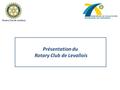 Rotary Club de Levallois Présentation du Rotary Club de Levallois.