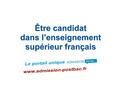 Être candidat dans l’enseignement supérieur français dans l’enseignement supérieur français ADMISSION POST BAC.