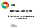 Clôture Infocycle Explications sur les examens et évaluation.