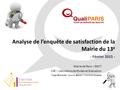Analyse de l’enquête de satisfaction de la Mairie du 13 e - Février 2015 - Mairie de Paris – DDCT C3E – Cellule Ecoute Etudes et Evaluation Peggy B UHAGIAR.