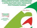 C. GRATADOUR Pôle Entreprises et Filières REGLEMENTATION CONCERNANT L’UTILISATION DES PRODUITS PHYTOSANITAIRES.