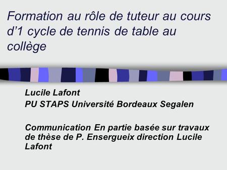 Formation au rôle de tuteur au cours d’1 cycle de tennis de table au collège Lucile Lafont PU STAPS Université Bordeaux Segalen Communication En partie.
