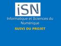 Informatique et Sciences du Numérique SUIVI DU PROJET.