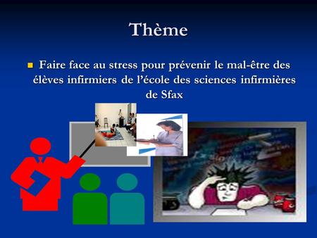 Thème Faire face au stress pour prévenir le mal-être des élèves infirmiers de l’école des sciences infirmières de Sfax Faire face au stress pour prévenir.