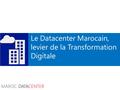 MAROC DATACENTER 1 Le Datacenter Marocain, levier de la Transformation Digitale.