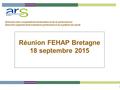 1 Direction des coopérations territoriales et de la performance Direction adjointe financement et performance du système de santé Réunion FEHAP Bretagne.