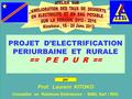 PROJET D’ELECTRIFICATION PERIURBAINE ET RURALE == P E P U R == par Prof. Laurent KITOKO Conseiller en Relations Extérieures - SNEL Sarl / RDC.