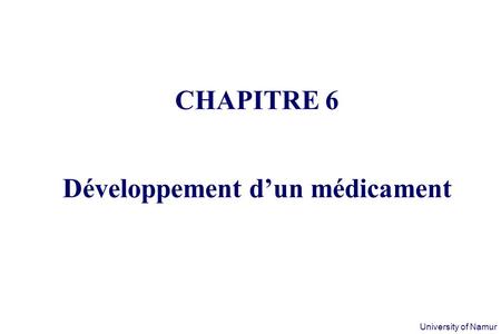 Department of Pharmacy University of Namur CHAPITRE 6 Développement d’un médicament.
