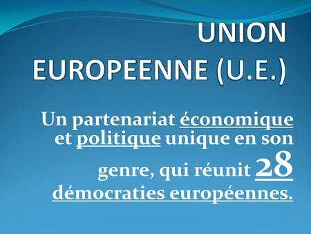Un partenariat économique et politique unique en son genre, qui réunit 28 démocraties européennes.
