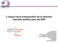 L’impact de la transposition de la directive marchés publics pour les ESH Earth Avocats Yves-René GUILLOU Avocat associé-gérant Docteur en droit, Maître.