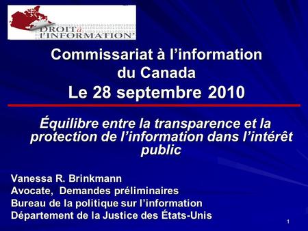 1 Commissariat à l’information du Canada Le 28 septembre 2010 Équilibre entre la transparence et la protection de l’information dans l’intérêt public Vanessa.
