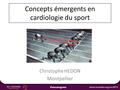 Concepts émergents en cardiologie du sport Christophe HEDON Montpellier.