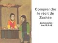 Comprendre le récit de Zachée Zachée selon Luc 19,1-10.