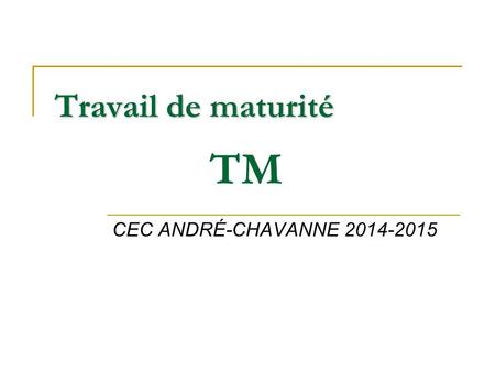 Travail de maturité CEC ANDRÉ-CHAVANNE 2014-2015 TM.