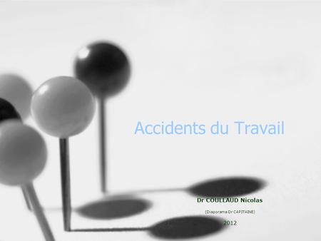 Accidents du Travail Dr COULLAUD Nicolas (Diaporama Dr CAPITAINE) 2012.