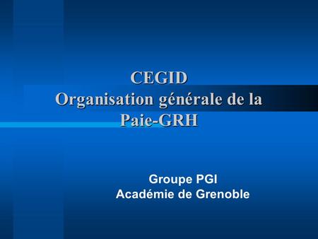 CEGID Organisation générale de la Paie-GRH Groupe PGI Académie de Grenoble.