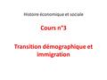 Histoire économique et sociale Cours n°3 Transition démographique et immigration.