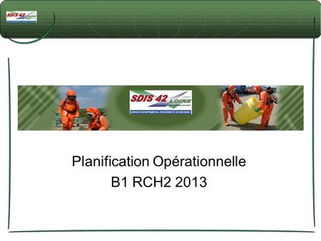 Planification Opérationnelle B1 RCH2 2013. - FOS NRBC -
