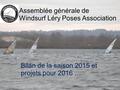 Assemblée générale de Windsurf Léry Poses Association Bilan de la saison 2015 et projets pour 2016 …