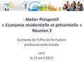 Atelier Prospectif « Economie résidentielle et présentielle » Réunion 2 Contexte de l’offre de formation professionnelle initiale Lens le 21 avril 2015.